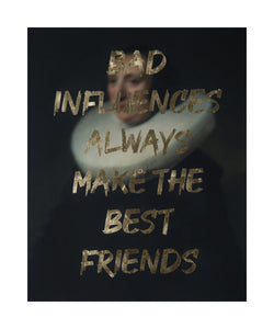"BAD INFLUENCES ALWAYS MAKE THE BEST FRIENDS" Limited Edition Hand Finished Print By AA Watson