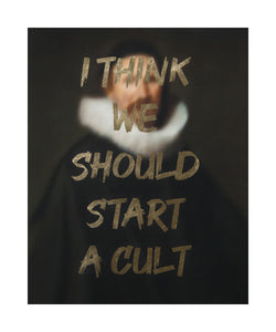 "I THINK WE SHOULD START A CULT" Limited Edition Hand Finished Print By AA Watson
