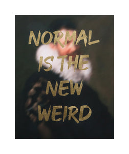 "NORMAL IS THE NEW WEIRD" Limited Edition Hand Finished Print By AA Watson