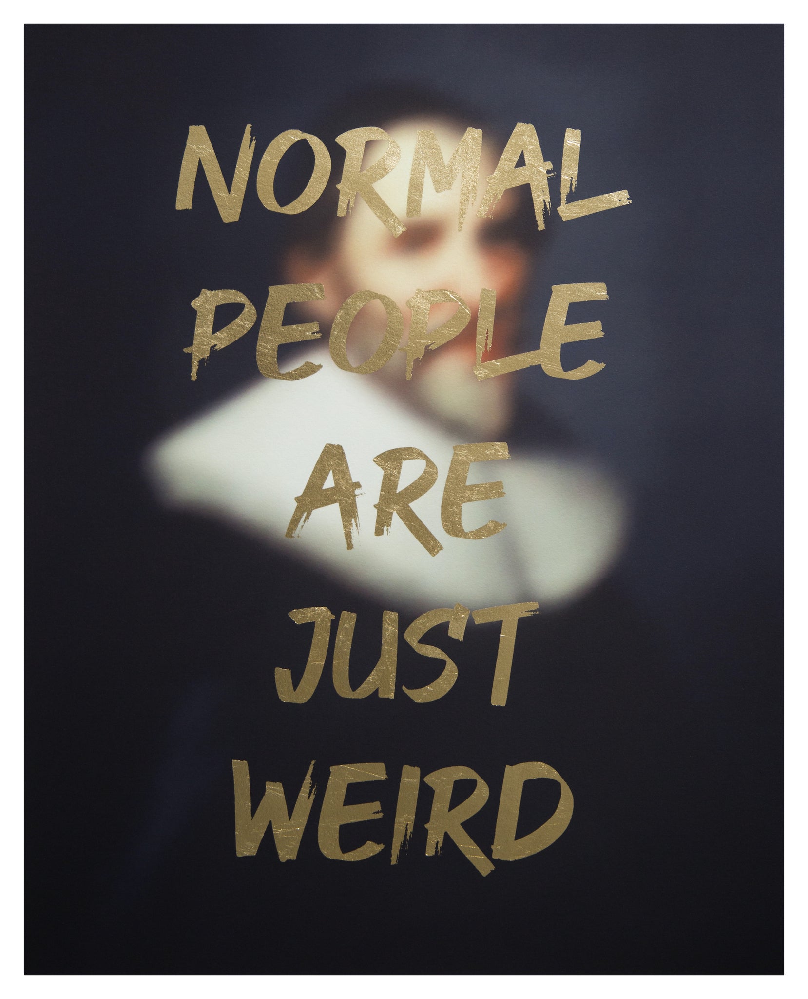 "NORMAL PEOPLE ARE JUST WEIRD" Limited Edition Hand Finished Print By AA Watson
