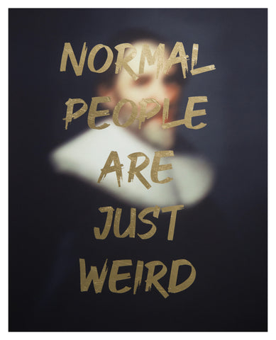 "NORMAL PEOPLE ARE JUST WEIRD" Limited Edition Hand Finished Print By AA Watson