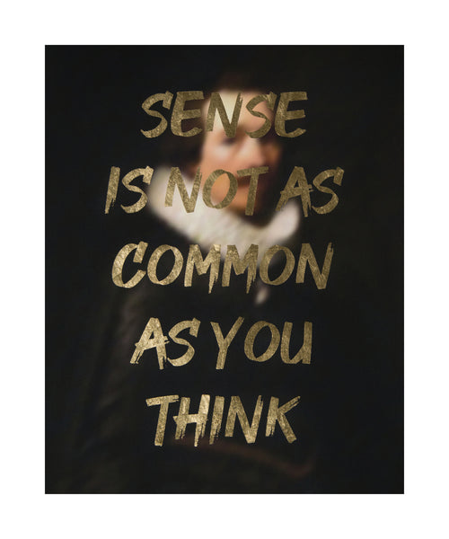 "SENSE IS NOT AS COMMON AS YOU THINK" Limited Edition Hand Finished Print By AA Watson