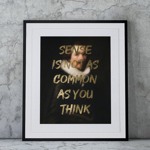 "SENSE IS NOT AS COMMON AS YOU THINK" Limited Edition Hand Finished Print By AA Watson