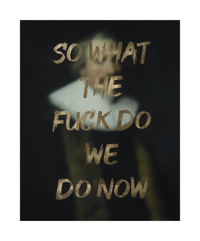 "SO WHAT THE FUCK DO WE DO NOW" Limited Edition Hand Finished Print By AA Watson